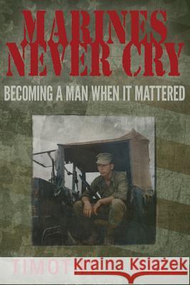 Marines Never Cry: Becoming a Man When it Mattered Hall, Timothy C. 9781936449958 Banyan Tree Press