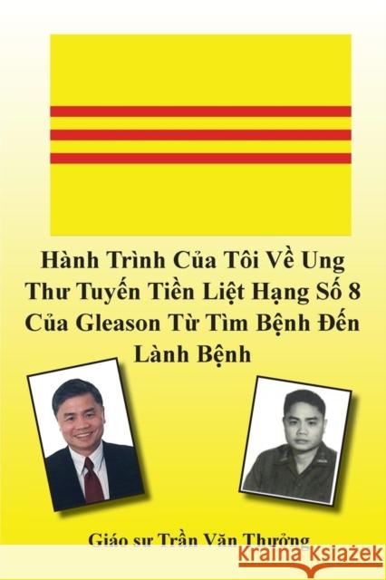 Hành Trình Của Tôi Về Ung Thư Tuyến Tiền Liệt Hạng Số 8 Của Gleason Từ Tìm Bệnh Đ Thuong, Tran Van 9781936449972 Banyan Tree Press