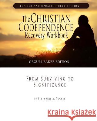 The Christian Codependence Recovery Workbook: From Surviving to Significance Stephanie Tucker 9781936451050