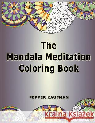The Mandala Meditation Coloring Book Pepper Kaufman 9781936456208