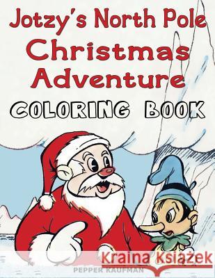 Jotzy's North Pole Christmas Adventure Coloring Book Pepper Kaufman 9781936456307