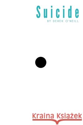 Suicide: Fast or Slow Derek O'Neill 9781936470389 SQ Worldwide LP