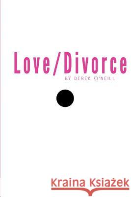 Love/Divorce: Soulmate or Cellmate? Derek O'Neill 9781936470877 SQ Worldwide LP