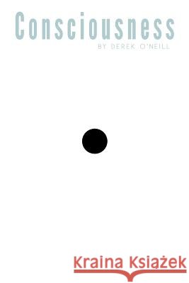 Consciousness: It's All Over You Derek O'Neill 9781936470914 SQ Worldwide LP