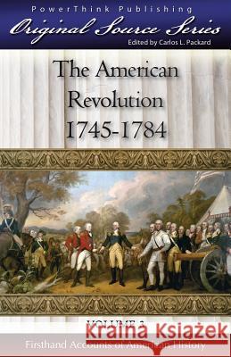 The American Revolution: 1745 - 1784 George Washington Benjamin Franklin Daniel Boone 9781936472031 Powerthink Publishing