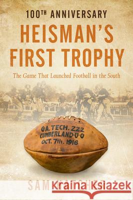 Heisman's First Trophy: The Game that Launched Football In the South Sam Hatcher 9781936487332 Franklin Green Publishing