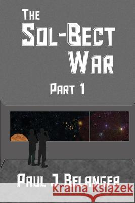 The Sol-Bect War, Part 1 Paul J. Belanger 9781936489053