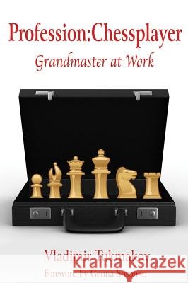 Profession: Chessplayer: Grandmaster at Work Vladimir Tukmakov Genna Sosonko 9781936490288 Russell Enterprises