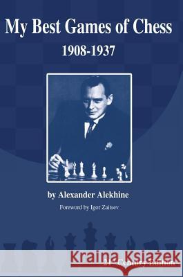 My Best Games of Chess: 1908-1937 Alexander Alekhine Igor Zaitsev 9781936490653 Russell Enterprises