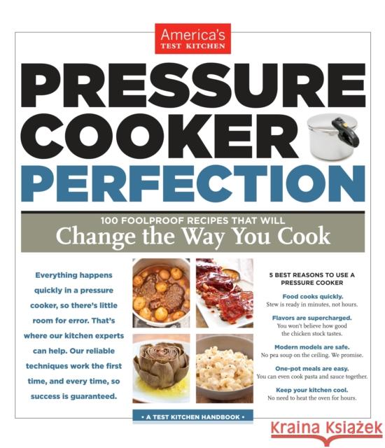 Pressure Cooker Perfection: 100 Foolproof Recipes That Will Change the Way You Cook Editors at America's Test Kitchen 9781936493418 America's Test Kitchen