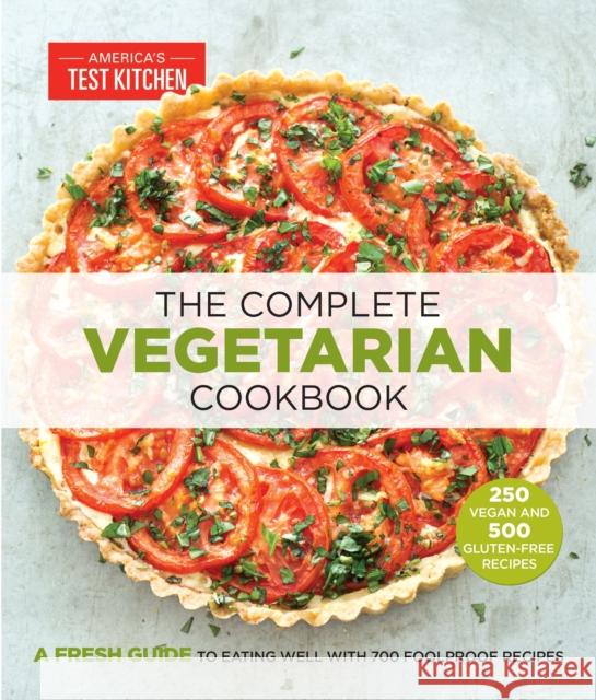 The Complete Vegetarian Cookbook: A Fresh Guide to Eating Well with 700 Foolproof Recipes Editors at America's Test Kitchen 9781936493968 America's Test Kitchen