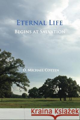 Eternal Life Begins at Salvation D. Michael Cotten 9781936497256 Searchlight Press