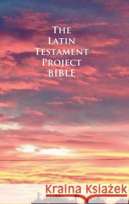 The Latin Testament Project Bible John G. Cunyus 9781936497294 Searchlight Press