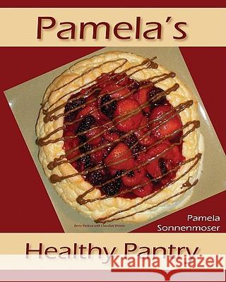 Pamela's Healthy Pantry Pamela Sonnenmoser 9781936501014 Crossriver Media Group