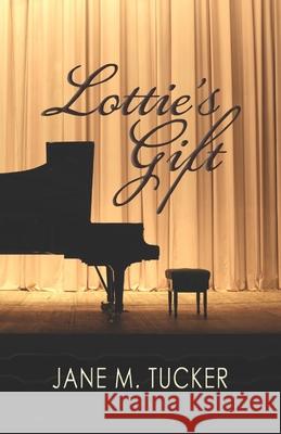 Lottie's Gift Jane M. Tucker 9781936501342