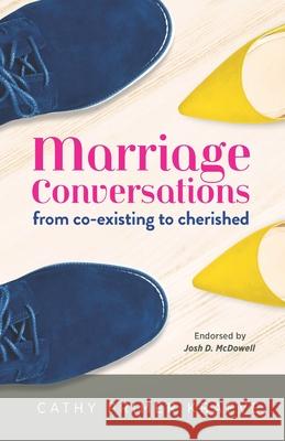 Marriage Conversations: from co-existing to cherished Cathy Prime 9781936501564 Crossriver Media Group