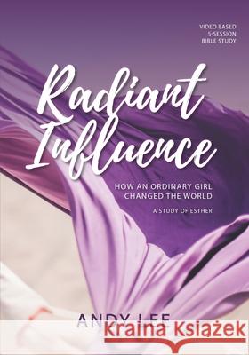 Radiant Influence: How an ordinary girl changed the world - a study of Esther Andy Lee 9781936501632