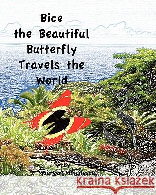 Bice the Beautiful Butterfly Travels the World Maureen Mihailescu 9781936509034 