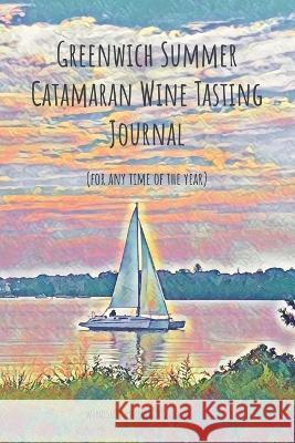 Greenwich Summer Catamaran Wine Tasting Journal Windsurf Publishing LLC   9781936509249 Windsurf Publishing LLC