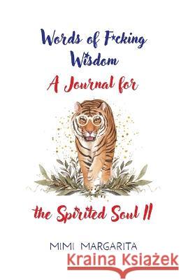 Words of F*cking Wisdom A Journal for the Spirited Soul II Mimi Margarita   9781936509331 Windsurf Publishing LLC