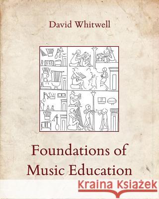 Foundations of Music Education Dr David Whitwell Craig Dabelstein 9781936512102 Whitwell Publishing