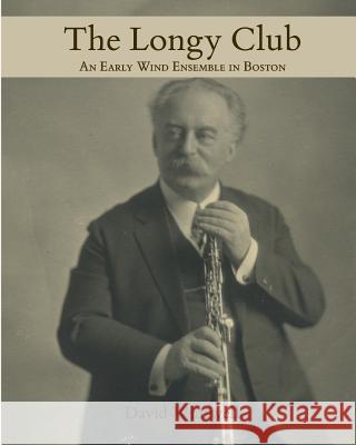 The Longy Club: 1900-1917 Dr David Whitwell Craig Dabelstein 9781936512140 Whitwell Publishing