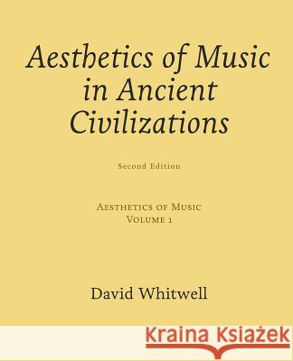Aesthetics of Music: Aesthetics of Music in Ancient Civilizations Dr David Whitwell Craig Dabelstein 9781936512218 Whitwell Books