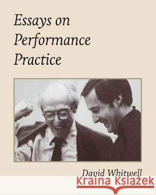 Essays on Performance Practice Dr David Whitwell Craig Dabelstein 9781936512706 Whitwell Books