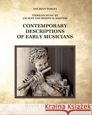 Contemporary Descriptions of Early Musicians Dr David Whitwell Craig Dabelstein 9781936512751