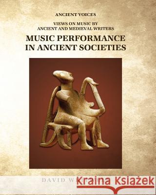 Music Performance in Ancient Societies Dr David Whitwell Craig Dabelstein 9781936512782 Whitwell Books