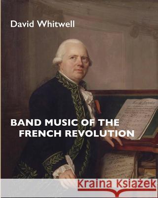 Band Music of the French Revolution Dr David Whitwell 9781936512812