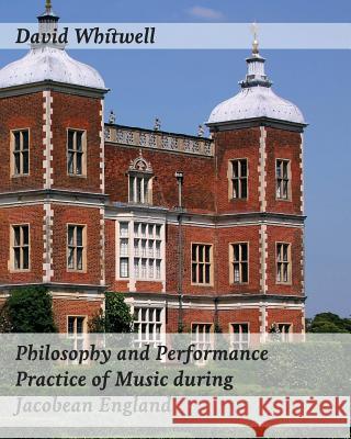 Philosophy and Performance Practice of Music during Jacobean England Dabelstein, Craig 9781936512850