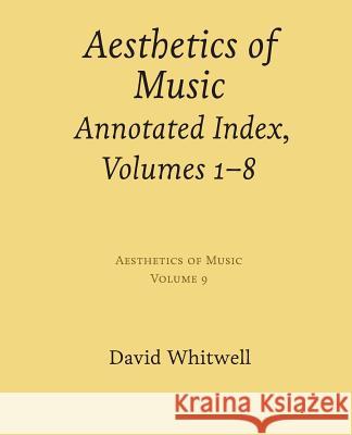 Aesthetics of Music: Annotated Index, Volumes 1-8 Dr David Whitwell Craig Dabelstein 9781936512881 Whitwell Books