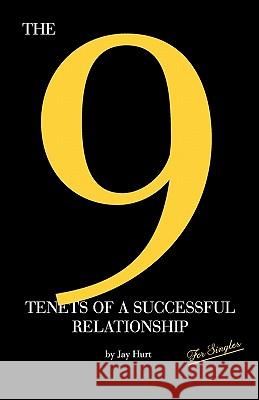 The 9 Tenets of a Successful Relationship Jay Hurt 9781936513086