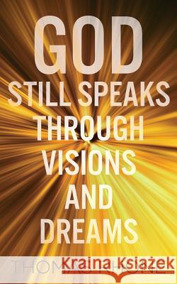 God Still Speaks Through Visions and Dreams Thomas Rhone 9781936513109 PearlStone Publishing