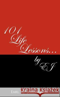 101 Life Lessons . . . by Ej Jr. Earl Johnson 9781936513499 PearlStone Publishing