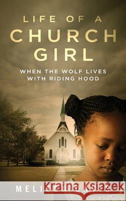 Life of a Church Girl: When the Wolf Lives with Riding Hood Melissa Davis 9781936513741