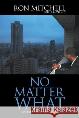 No Matter What: You've got to live your dreams. Mitchell, Ronald 9781936513871