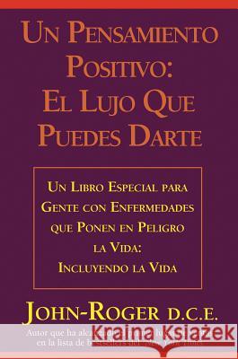 Un Pensamiento Positivo:: El Lujo Que Puedes Darte = A Positive Thought: John- Roger 9781936514601