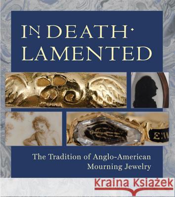 In Death Lamented: The Tradition of Anglo-American Mourning Jewelry Nehama, Sarah 9781936520039 University of Virginia Press