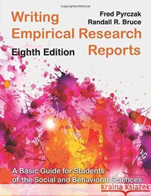 Writing Empirical Research Reports: A Basic Guide for Students of the Social and Behavioral Sciences Fred Pyrczak 9781936523368 Pyrczak Publishing
