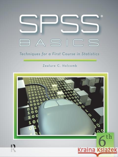 SPSS Basics: Techniques for a First Course in Statistics Zealure C. Holcomb 9781936523450 Routledge