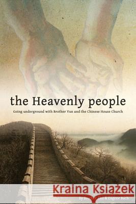 The Heavenly People: Going Underground with Brother Yun and the Chinese House Church Bach, Eugene 9781936533060 Fifth Estate