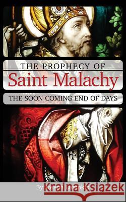 The Prophecy of Saint Malachy: The Soon Coming End of Days Lumpkin, Joseph 9781936533244 Fifth Estate