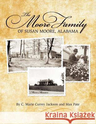 The Moore Family of Susan Moore, Alabama Marie Jackson Max Pate 9781936533299