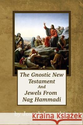 The Gnostic New Testament And Jewels From Nag Hammadi Lumpkin, Joseph B. 9781936533527 Fifth Estate Publishing