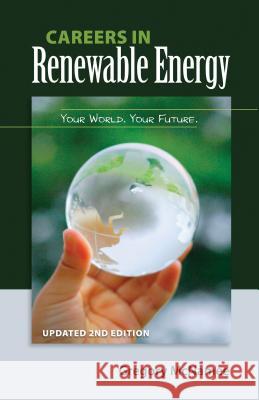 Careers in Renewable Energy, Updated 2nd Edition: Your World, Your Future Gregory McNamee 9781936555529 Pixyjack Press
