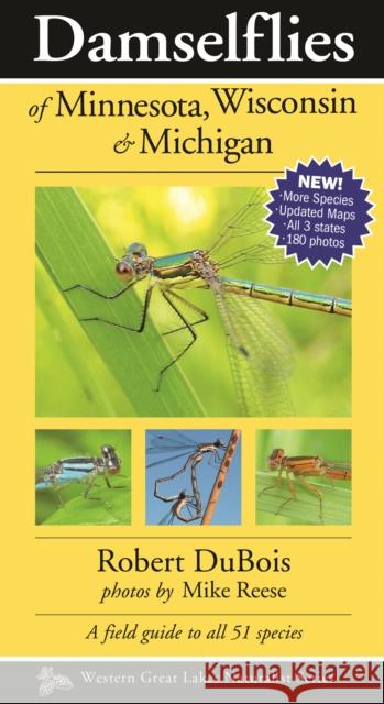 Damselflies of Minnesota, Wisconsin & Michigan Robert DuBois Mike Reese 9781936571130