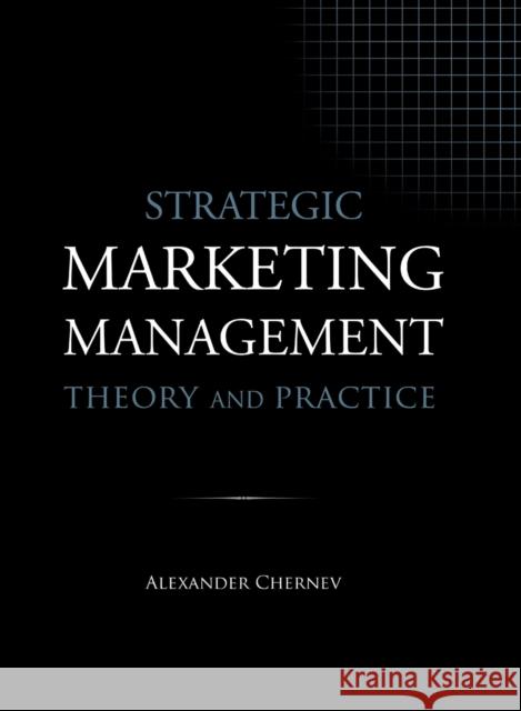Strategic Marketing Management - Theory and Practice Alexander Chernev 9781936572588