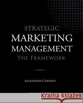 Strategic Marketing Management - The Framework, 10th Edition Alexander Chernev 9781936572595